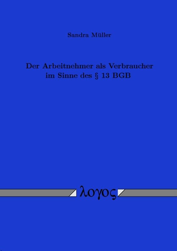 Der Arbeitnehmer als Verbraucher im Sinne des § 13 BGB