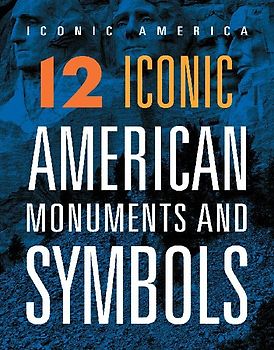 12 Iconic American Monuments and Symbols