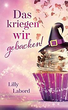 Das kriegen wir gebacken! (Zwei ganz besondere Magier, Band 1)