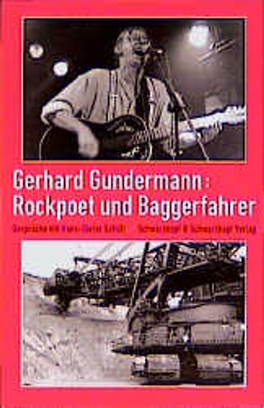 Gerhard Gundermann: Rockpoet und Baggerfahrer. Gespräche mit Hans-Dieter Schütt