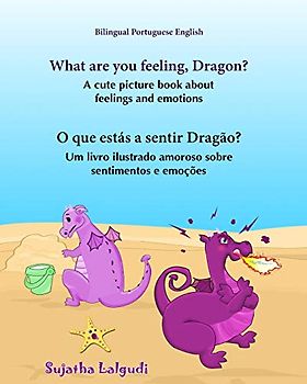 Portuguese book: What are you feeling, Dragon. O que estás a sentir Dragão: Children's English-Portuguese Picture book (Bilingual Edition), ... Books for Children: para crianças, Band 9)