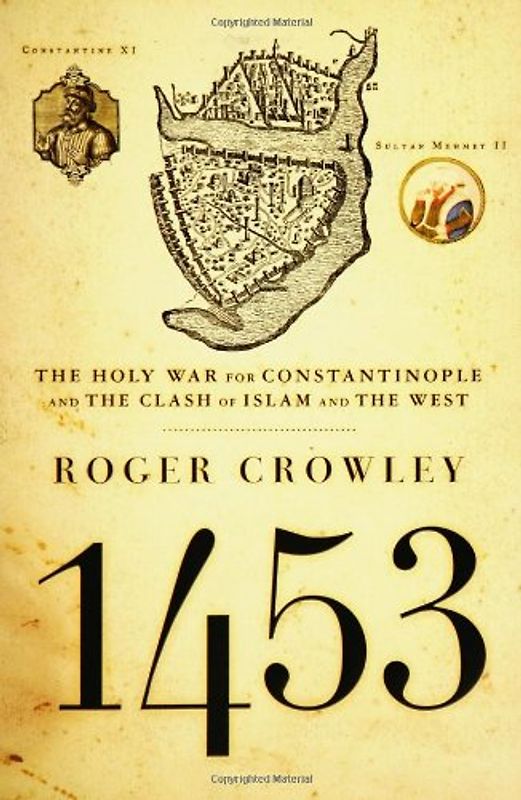 1453: The Holy War For Constantinople and the Clash of Islam and the West - Roger Crowley