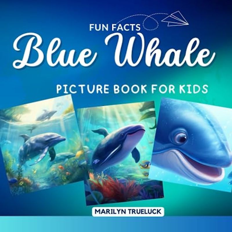 Blue Whale Fun Facts Picture Book for Kids: 100 Mind-Blowing Educational Unbelievable True Facts You Probably Didn't Know About This Amazing Animal ... (Wild Animal Creatures Fun Facts Trivia)