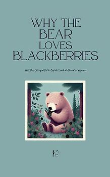 Why the Bear Loves Blackberries And Other Bilingual Dutch-English Children's Stories for Beginners