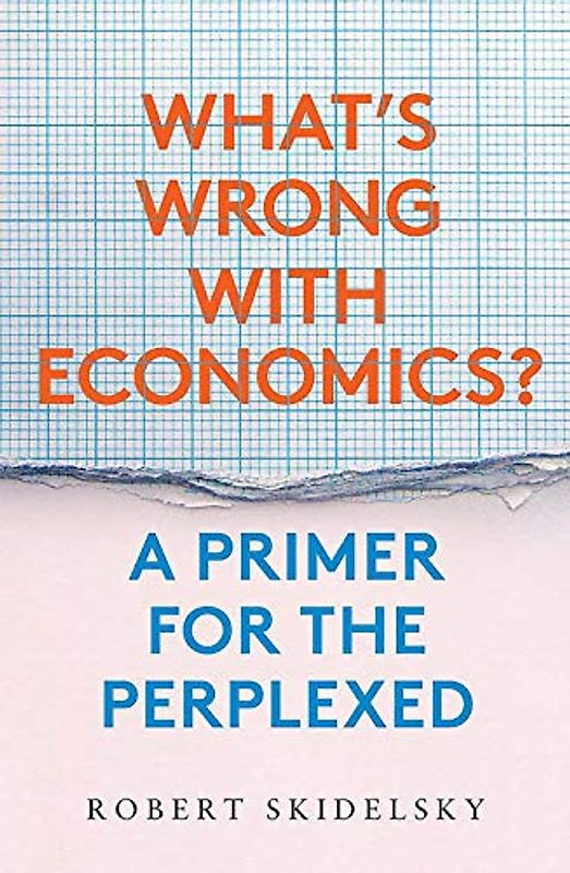 What's Wrong with Economics? - A Primer for the Perplexed