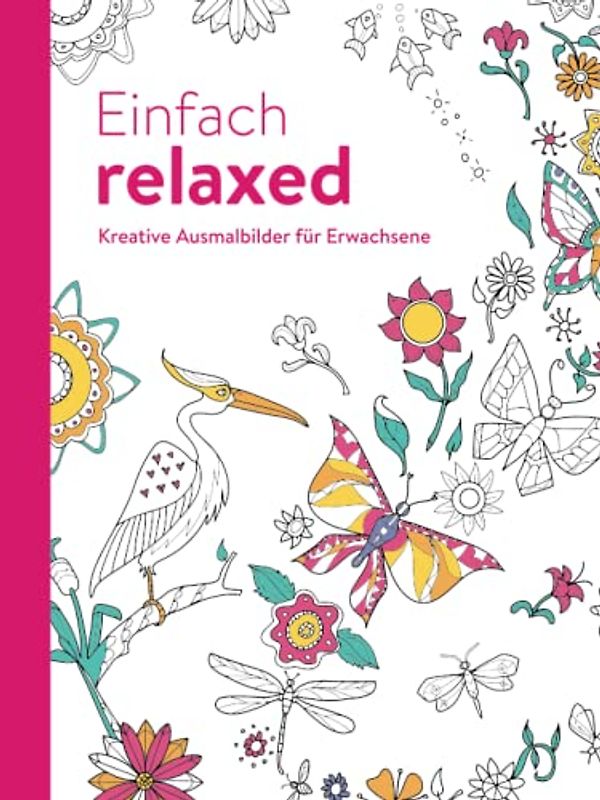 Einfach relaxed - Kreative Ausmalbilder für Erwachsene: Ausmalen und entspannen