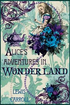 Alice's Adventures in Wonderland - Classic Tales Revisited: 'Dark Alice Inspired' Illustrated Edition