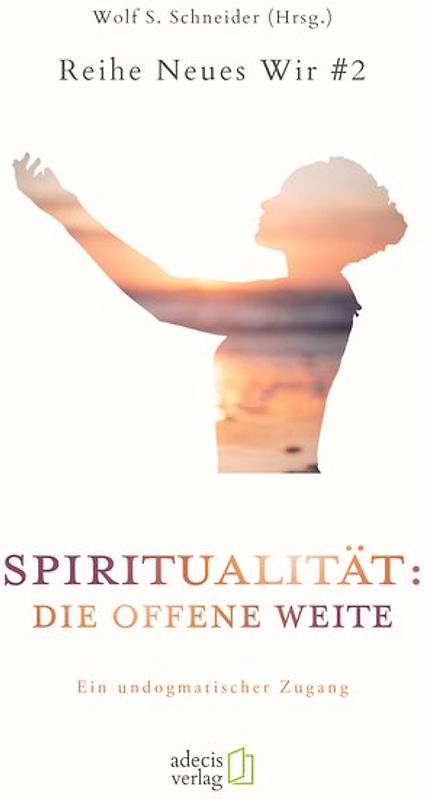 Spiritualität: Die offene Weite