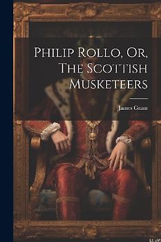 Philip Rollo, Or, The Scottish Musketeers