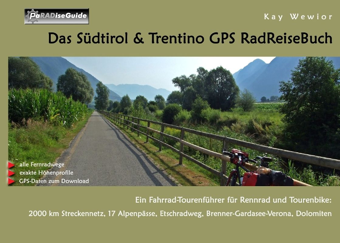 Das Südtirol & Trentino GPS RadReiseBuch. Ein Fahrrad-Tourenführer für Rennrad und Tourenbike: 2000 km Streckennetz, 17 Alpenpässe, Etschradweg, Brenner-Gardasee-Verona, Dolomiten