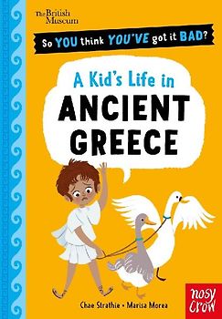 British Museum: So You Think You've Got It Bad? A Kid's Life in Ancient Greece