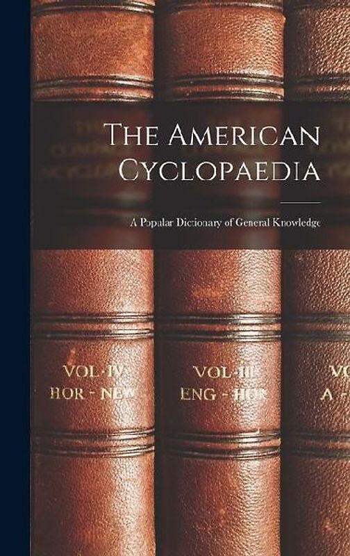 The American Cyclopaedia: A Popular Dictionary of General Knowledge