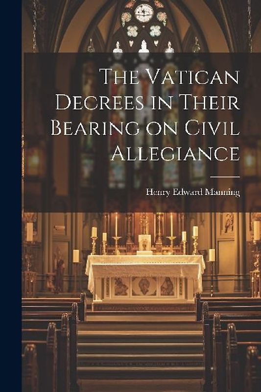 The Vatican Decrees in Their Bearing on Civil Allegiance