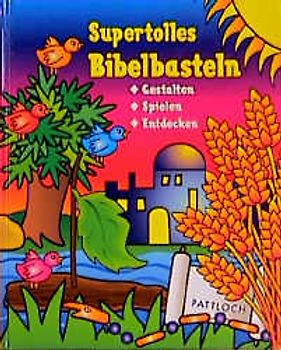 Supertolles Bibelbasteln. Gestalten Spielen Entdecken