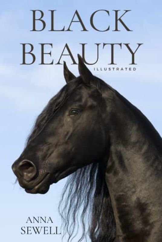 Black Beauty: His Grooms And Companions, the Autobiography of a Horse