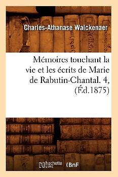 Mémoires Touchant La Vie Et Les Écrits de Marie de Rabutin-Chantal. 4, (Éd.1875)