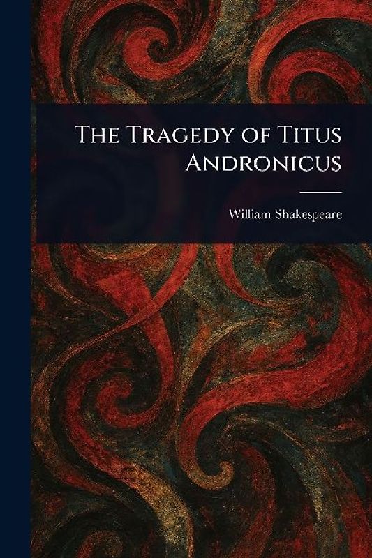 The Tragedy of Titus Andronicus
