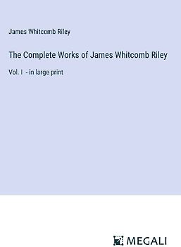 The Complete Works of James Whitcomb Riley