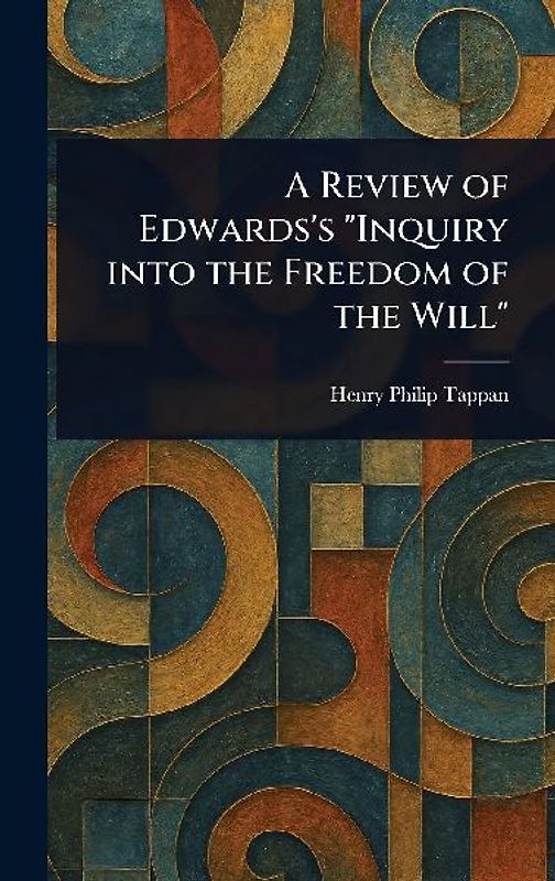 A Review of Edwards's "Inquiry Into the Freedom of the Will"