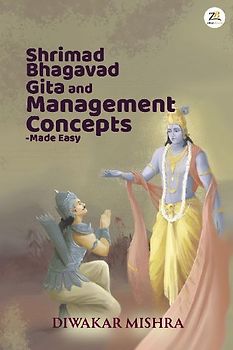 Shrimad Bhagavad Gita And Management Concepts - Made Easy