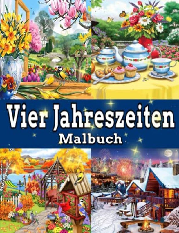 Vier Jahreszeiten Malbuch: Ein Malbuch für Erwachsene / mit 4 Jahreszeiten, Sommer, Frühling, Herbst und Winter, erstaunliche Landschaftsszenen, ein ... Erwachsene / Stress abbauen und entspannen