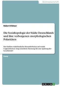 Die Sozialtopologie der Städte Deutschlands und ihre verborgenen morphologischen Polaritäten