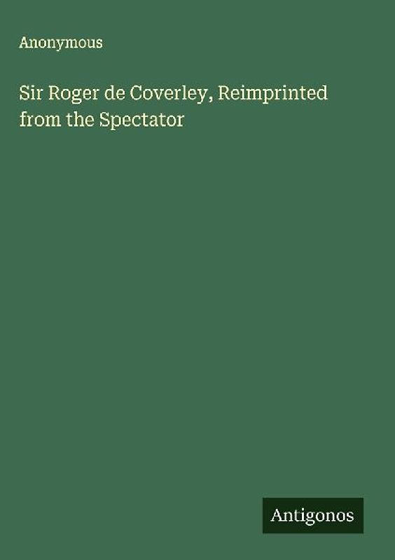 Sir Roger de Coverley, Reimprinted from the Spectator