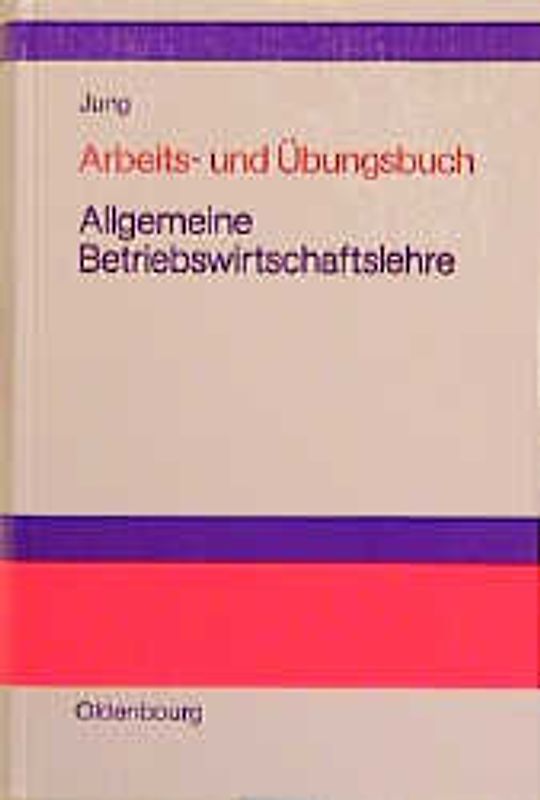 Arbeits- und Übungsbuch Allgemeine Betriebswirtschaftslehre
