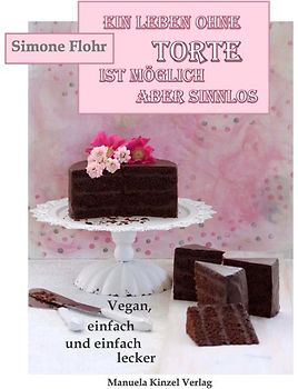 Ein Leben ohne Torte ist möglich, aber sinnlos