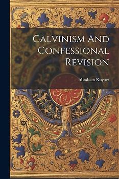 Calvinism And Confessional Revision