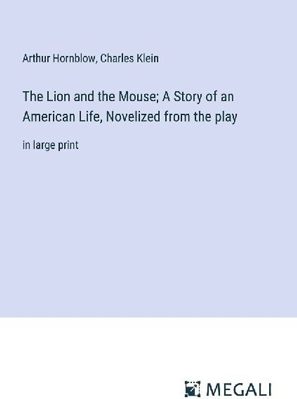 The Lion and the Mouse; A Story of an American Life, Novelized from the play