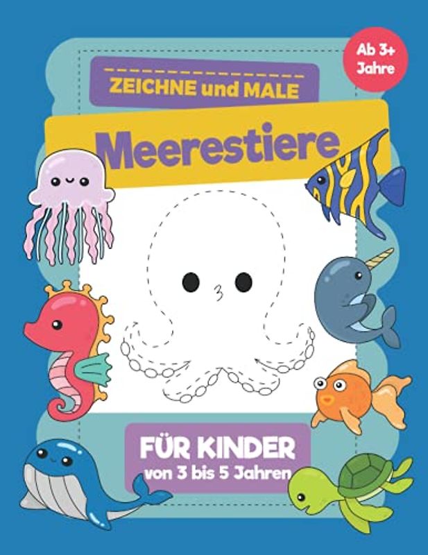 Meerestiere Zeichne und Male für Kinder von 3 bis 5 Jahren: Ein Buch für Kinder mit Meerestieren wo sie zeichnen und malen lernen