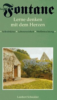 Lerne denken mit dem Herzen. Theodor Fontanes Selbstbildnis Lebensweisheit Weltbetrachtung
