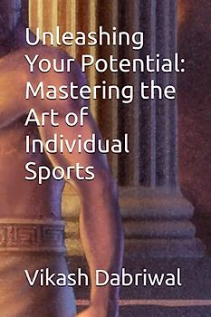 Unleashing Your Potential: Mastering the Art of Individual Sports