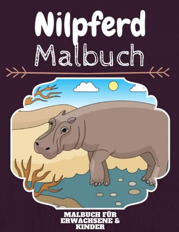 Nilpferd Malbuch: HOHE QUALITÄT:Lustiges Nilpferd Malbuch für Kinder Und Erwachsene: Süßes Nilpferd-Malbuch für Kinder und Kleinkinder-Spaß Designs für Jungen und Mädchen (Vorschule)