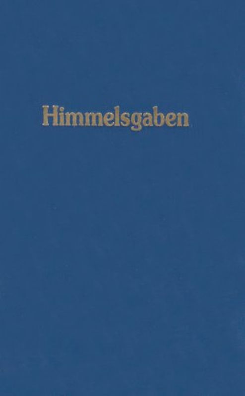 Himmelsgaben. Worte aus der Höhe der Höhen, neben den grossen Werken der Neuoffenbarung / Himmelsgaben