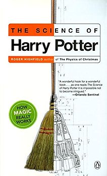 The Science of Harry Potter: How Magic Really Works - Roger Highfield