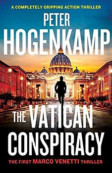 The Vatican Conspiracy: A completely gripping action thriller (A Marco Venetti Thriller, Band 1)