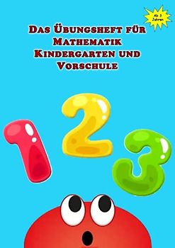 Das Übungsheft für Mathematik Kindergarten und Vorschule: Vorschultraining für Mathe Einsteiger, Motorik (Linie und Kreise nachspuren), Zahlen ... Zahlen addieren, Zahlen subtrahieren
