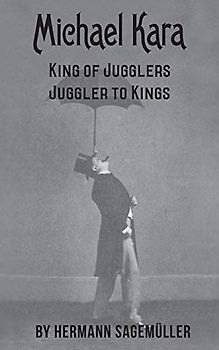 Michael Kara: King of the Jugglers – Juggler to Kings