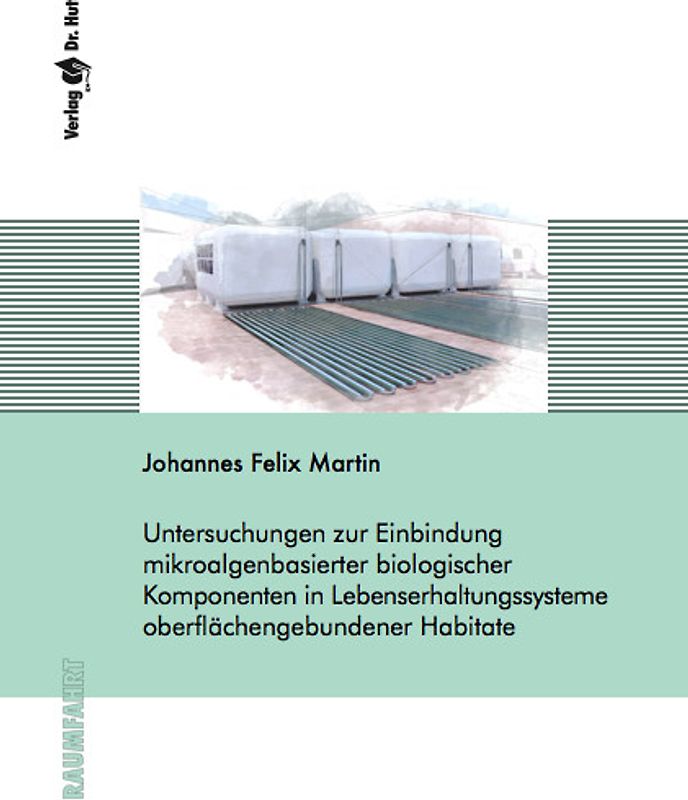 Untersuchungen zur Einbindung mikroalgenbasierter biologischer Komponenten in Lebenserhaltungssysteme oberflächengebundener Habitate