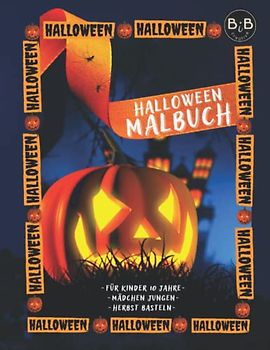 Halloween Malbuch für Kinder 10 Jahre Mädchen Jungen Herbst Basteln: Halloween Ausmalbuch für Jungen und Mädchen zum Entspannen für Erwachsene und ... und Partytütenfüller Ideen Super