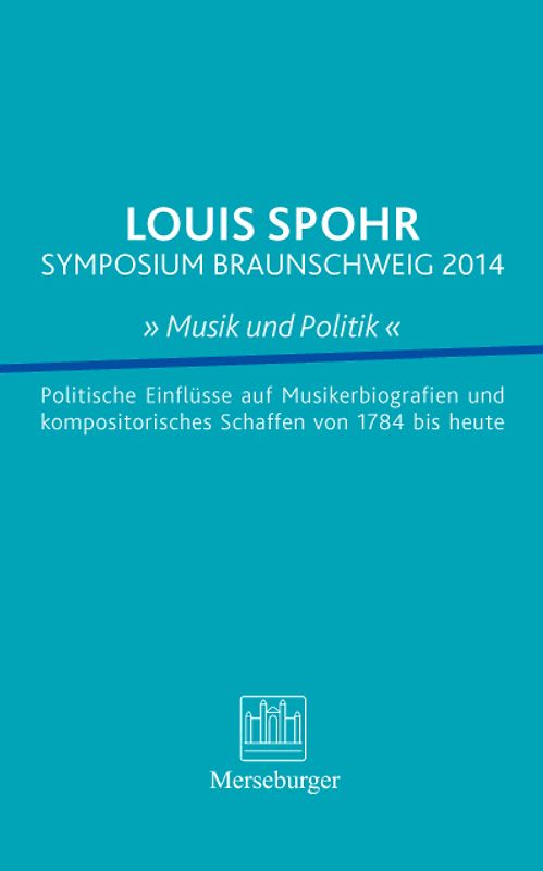 LOUIS SPOHR SYMPOSIUM BRAUNSCHWEIG 2014 » Musik und Politik «