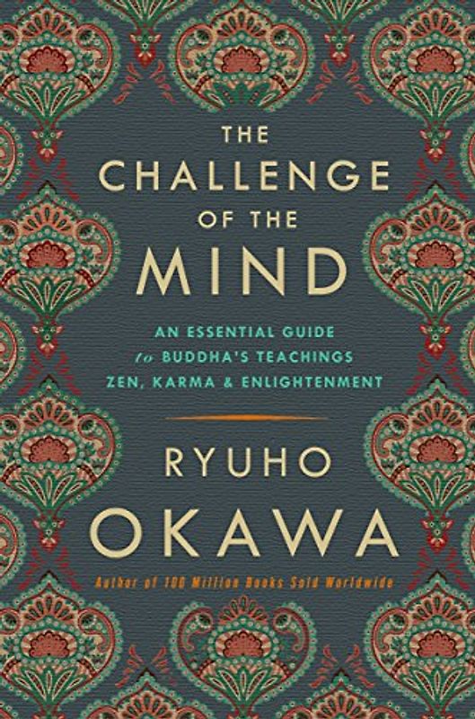 The Challenge of the Mind: An Essential Guide to Buddha's Teachings: Zen, Karma, and Enlightenment