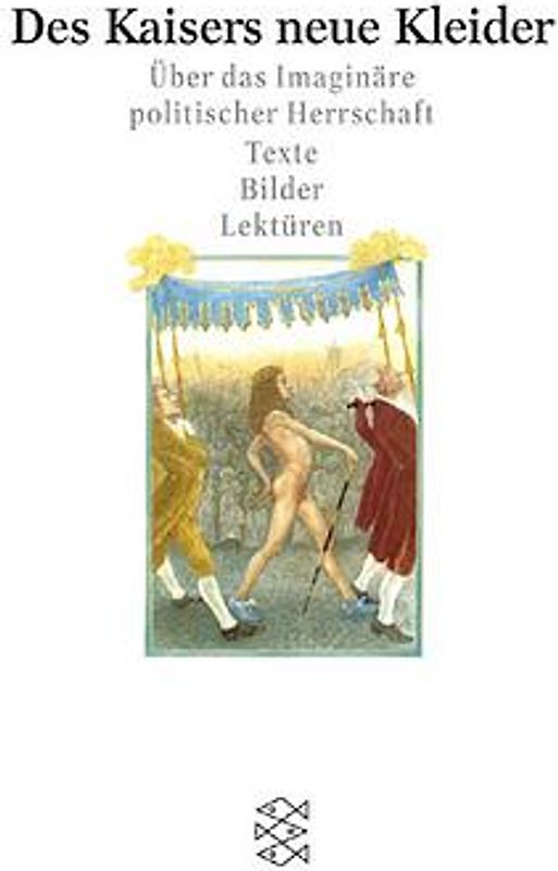 Des Kaisers neue Kleider. Über das Imaginäre politischer Herrschaft. Texte Bilder Lektüren