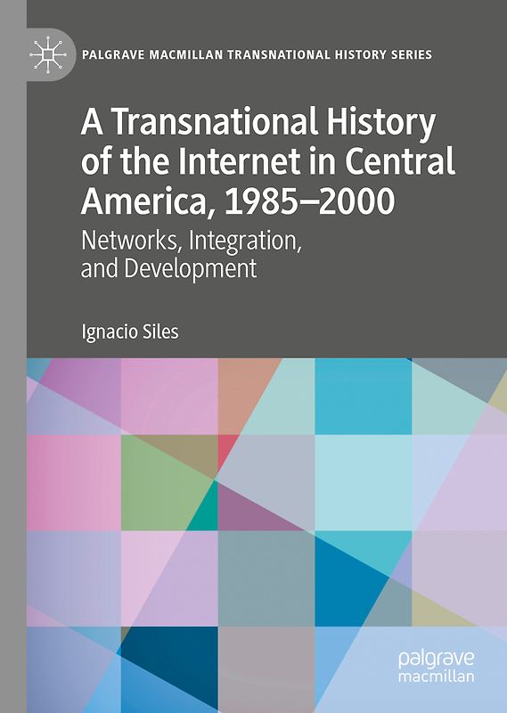 A Transnational History of the Internet in Central America, 1985–2000