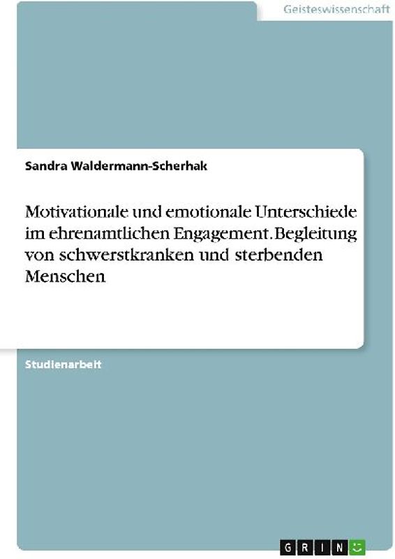 Motivationale und emotionale Unterschiede im ehrenamtlichen Engagement. Begleitung von schwerstkranken und sterbenden Menschen