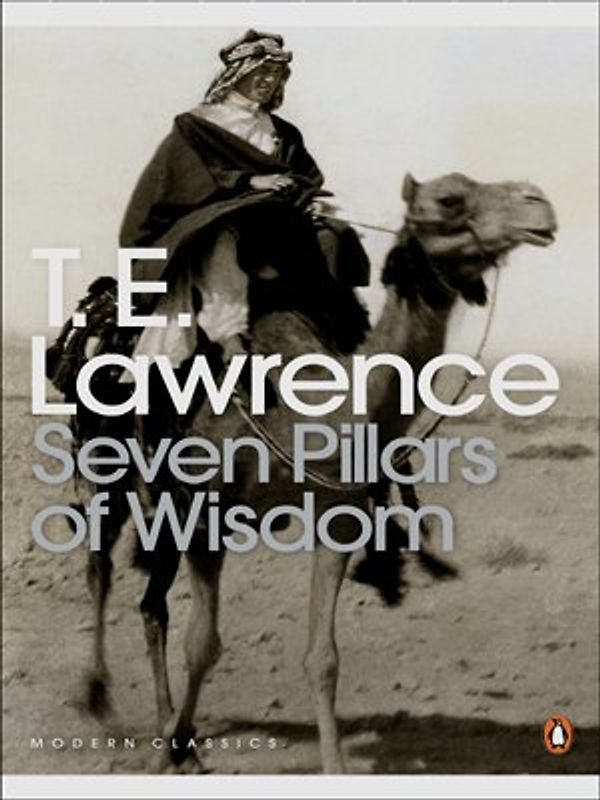 Seven Pillars of Wisdom: A Triumph (Penguin Modern Classics) - Thomas Edward Lawrence