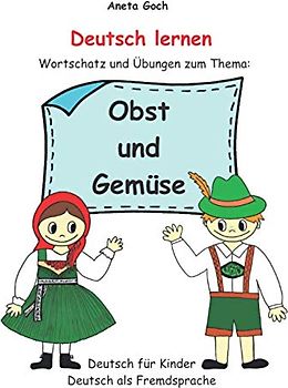 Deutsch lernen. Wortschatz und Übungen zum Thema: Obst und Gemüse.