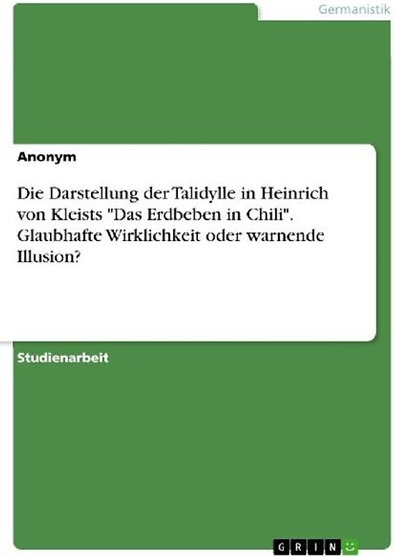Die Darstellung der Talidylle in Heinrich von Kleists "Das Erdbeben in Chili". Glaubhafte Wirklichkeit oder warnende Illusion?